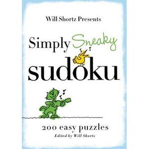 Will Shortz Presents Simply Sneaky Sudoku: 200 Easy Puzzles -- Will Shortz